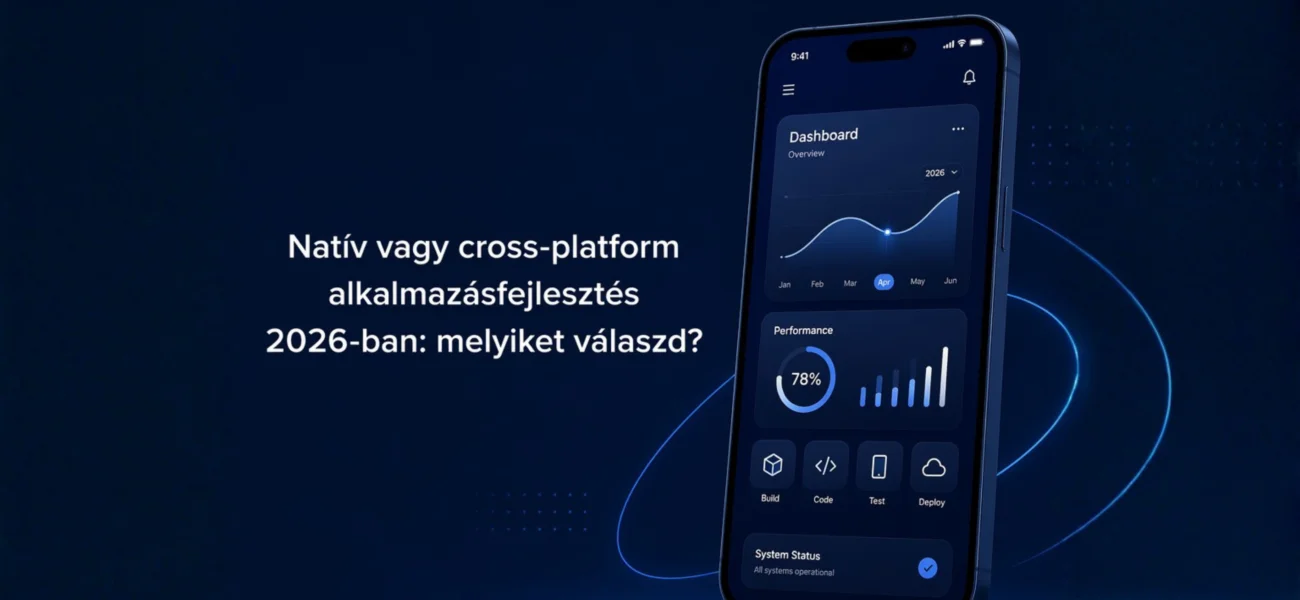 Natív vagy cross-platform alkalmazásfejlesztés 2026-ban: melyiket válaszd?