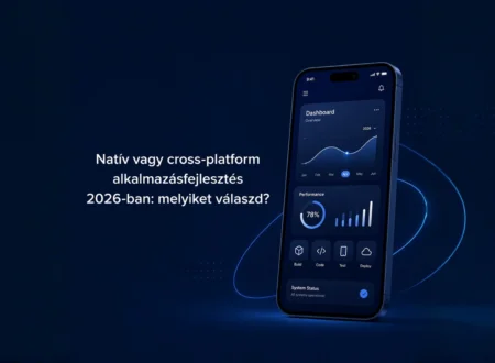 Natív vagy cross-platform alkalmazásfejlesztés 2026-ban: melyiket válaszd?