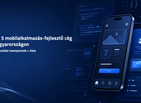 Top 5 mobilalkalmazás-fejlesztő cég Magyarországon (2026)